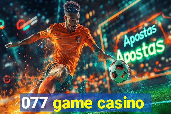 077 game casino